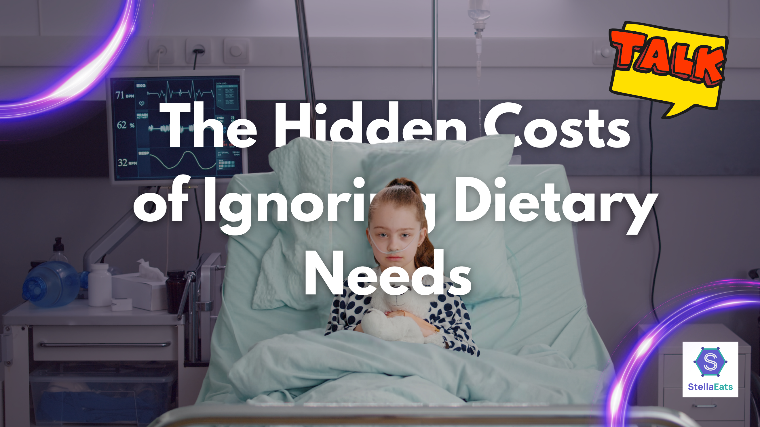 The image shows a little girl in the hospital bed holding a stuff toy. The text shows The Hidden Cost of Ignoring Dietary Needs.